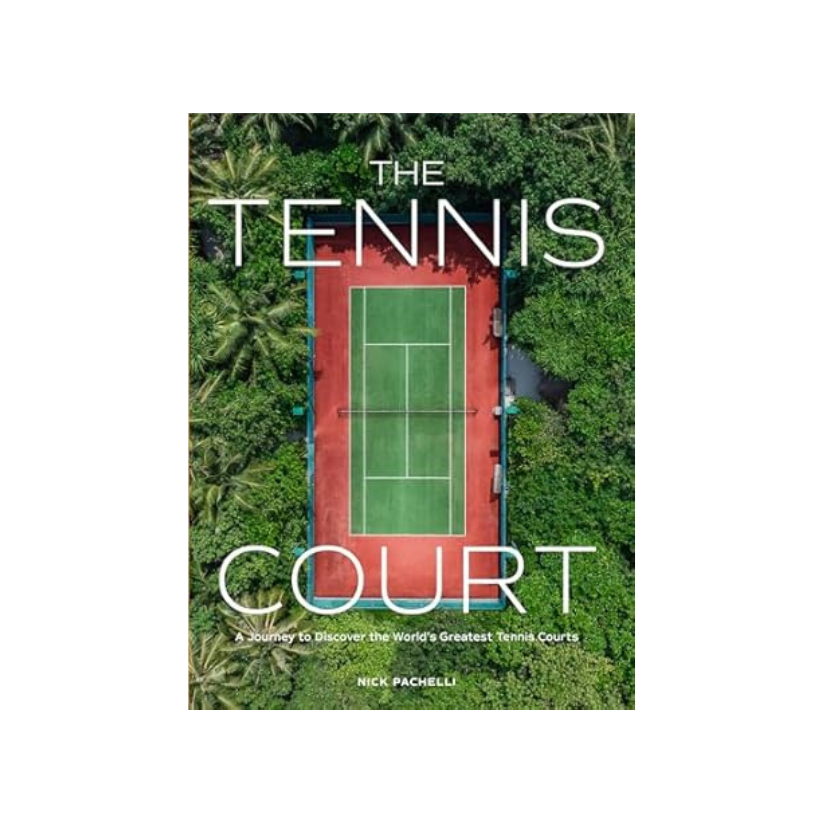 The Tennis Court: A Journey to Discover the World's Greatest Tennis Courts
